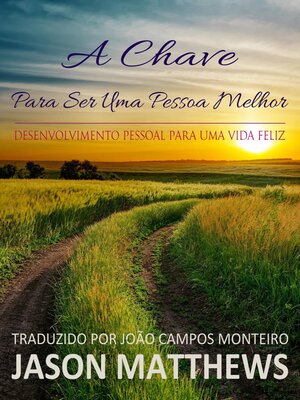 cover image of A Chave Para Ser Uma Pessoa Melhor--Desenvolvimento Pessoal Para Uma Vida Feliz